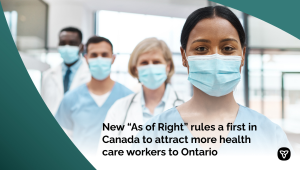 New “As of Right” Rules a First in Canada to Attract More Health Care Workers to Ontario