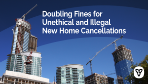 Ontario Doubling Fines for Unethical and Illegal New Home Cancellations