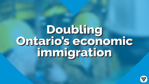 Province Building Ontario by Doubling Economic Immigration